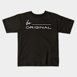 Be Original Kids T-Shirt